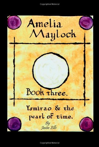 Beispielbild fr Amelia Maylock, Book Three. Ysmirao and the Pearl of Time. zum Verkauf von medimops