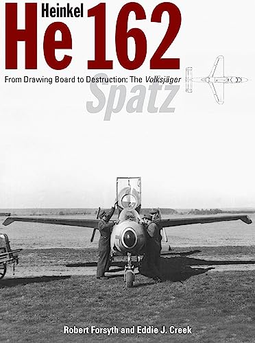 Heinkel He 162: From Drawing Board to Destruction: the Volksjager Spatz (9781906537005) by Forsyth, Robert; Creek, Eddie J.