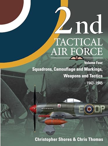 9781906537012: 2nd Tactical Air Force: Squadrons, Camouflage Markings, Weapons and Tactics 1943-45