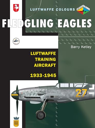 Imagen de archivo de Fledgling Eagles: Luftwaffe Training Aircraft 1933-1945 (Classic Colours) a la venta por HPB-Emerald