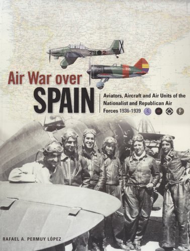 Air War Over Spain: Aircraft and Units of the Nationalist and Republican Air Forces 1936-1939