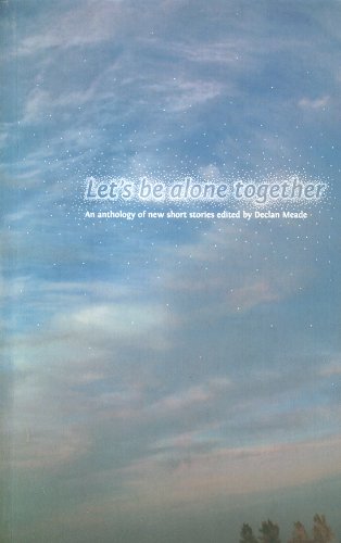 Imagen de archivo de Let's be Alone Together: An Anthology of New Short Stories a la venta por AwesomeBooks