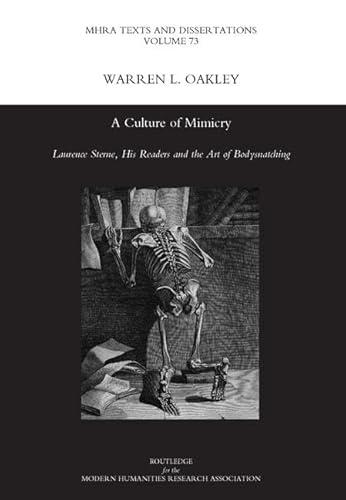 Beispielbild fr Modern Humanities Research Association Texts and Dissertations: A Culture of Mimicry: Laurence Sterne, His Readers and the Art of Bodysnatching (Volume 73) zum Verkauf von Anybook.com