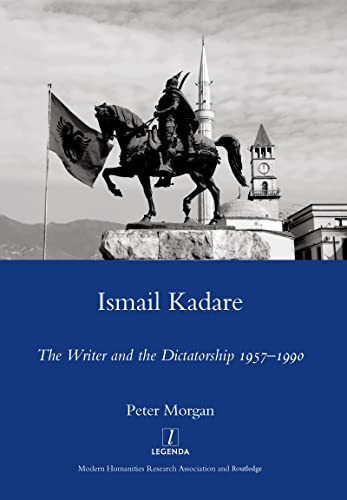 9781906540517: Ismail Kadare: The Writer and the Dictatorship 1957-1990 (Legenda Main Series)