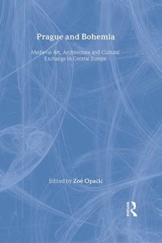 9781906540593: Prague and Bohemia: Medieval Art, Architecture and Cultural Exchange in Central Europe (The British Archaeological Association Conference Transactions)