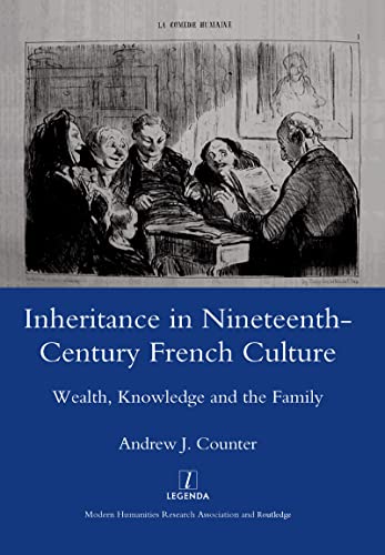 9781906540753: Inheritance in Nineteenth-century French Culture: Wealth, Knowledge and the Family (Legenda)