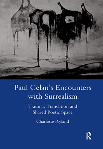 Beispielbild fr Paul Celan's Encounters with Surrealism: Trauma, Translation and Shared Poetic Space zum Verkauf von HALCYON BOOKS
