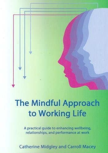 Stock image for The Mindful Approach to Working Life: A Practical Guide to Enhancing Wellbeing, Relationships, and Performance at Work for sale by MusicMagpie