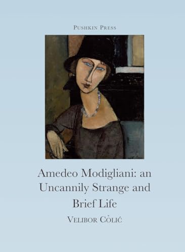 The Uncannily Strange and Brief Life of Amedeo Modigliani - Colic, Velibor