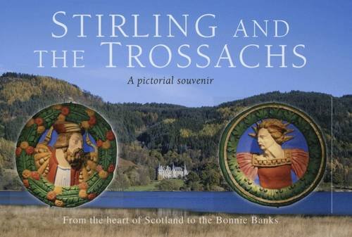 Stirling and the Trossachs: Picturing Scotland: From the heart of Scotland to the Bonnie Banks (A Pictorial Souvenir) - Colin Nutt