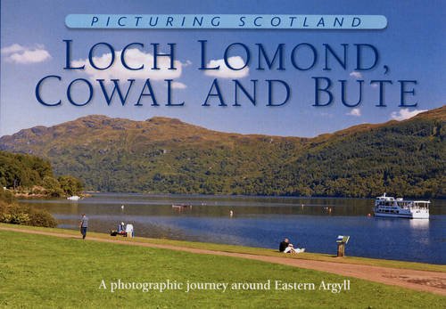 Beispielbild fr Loch Lomond, Cowal & Bute: Picturing Scotland: A photographic journey around Eastern Argyll zum Verkauf von WorldofBooks