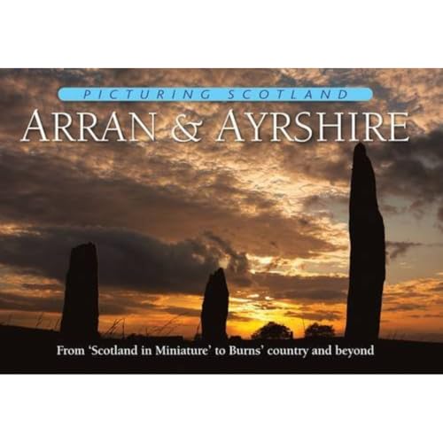 9781906549183: Arran & Ayrshire: Picturing Scotland: From 'Scotland in Miniature' to Burns' country and beyond