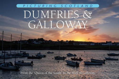 Beispielbild fr Picturing Scotland: Dumfries & Galloway: From the 'Queen of the South' to the Mull of Galloway: Volume 24 zum Verkauf von WorldofBooks