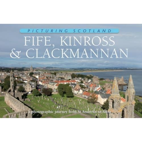 Beispielbild fr Fife, Kinross & Clackmannan: Picturing Scotland: A photographic journey from St Andrews to Alloa zum Verkauf von WorldofBooks