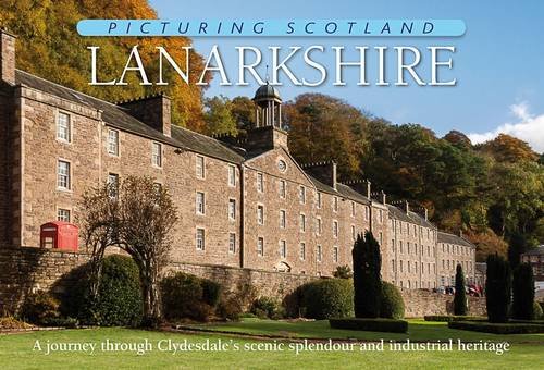 Beispielbild fr Lanarkshire: Picturing Scotland: A journey through Clydesdale's scenic splendour and industrial heritage zum Verkauf von WorldofBooks