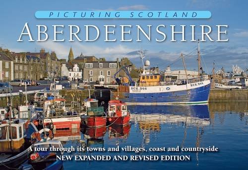 Beispielbild fr Aberdeenshire: Picturing Scotland: A Tour Through Its Towns and Villages, Coast and Countryside zum Verkauf von WorldofBooks