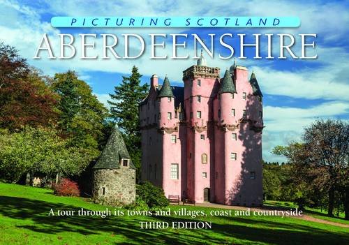 Beispielbild fr Aberdeenshire: Picturing Scotland: A tour through its towns and villages, coast and countryside zum Verkauf von WorldofBooks