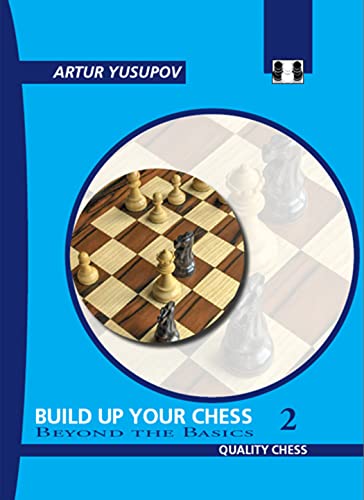 Build Up Your Chess 2: Beyond The Basics (Yusupov's Chess School) (9781906552107) by Yusupov, Artur