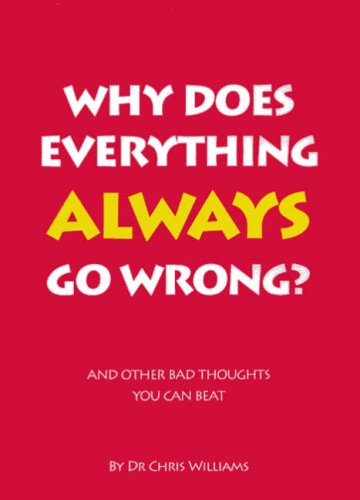 Stock image for Why Does Everything Always Go Wrong?: And Other Bad Thoughts You Can Beat for sale by GF Books, Inc.