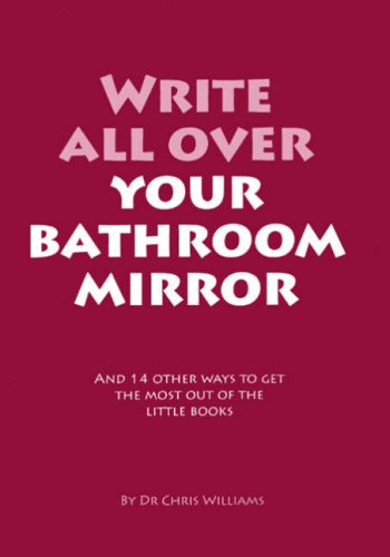 Stock image for Write All Over Your Bathroom Mirror: And 14 Other Ways to Get the Most Out of the Little Books for sale by WorldofBooks