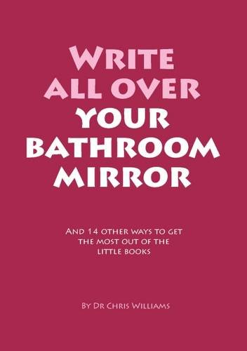 9781906564773: Write All Over Your Bathroom Mirror and 14 Other Ways to Get the Most Out of the Little Books