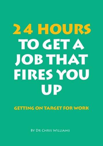 Stock image for 24 Hours to Get a Job That Fires You Up: Getting on Target for Work for sale by WorldofBooks