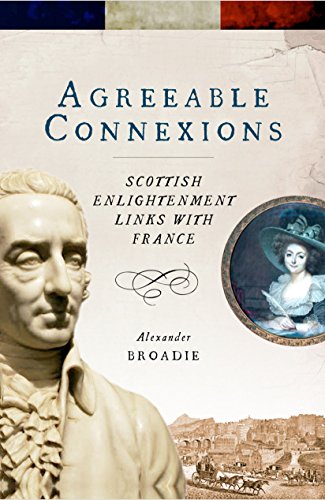 Agreeable Connexions: Scottish Enlightenment Links with France (9781906566517) by Broadie, Alexander