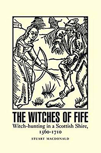 Stock image for The Witches of Fife: Witch-Hunting in a Scottish Shire, 1560-1710 for sale by Monster Bookshop