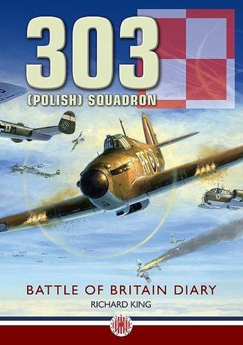 303 (Polish) Squadron: Battle of Britain Diary (9781906592035) by Richard King