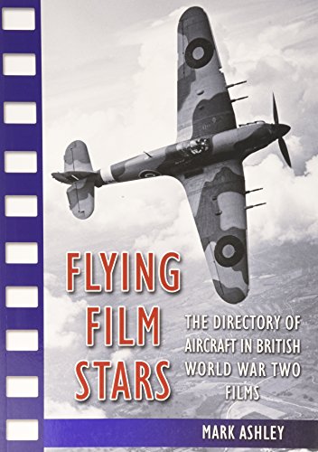 Stock image for Flying Film Stars: The Directory of Aircraft in British World War Two Films for sale by Better World Books