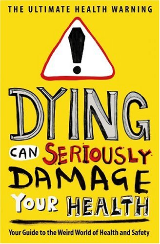 Imagen de archivo de Dying Can Seriously Damage Your Health: Your guide to the weird world of health and safety (Humour) a la venta por AwesomeBooks