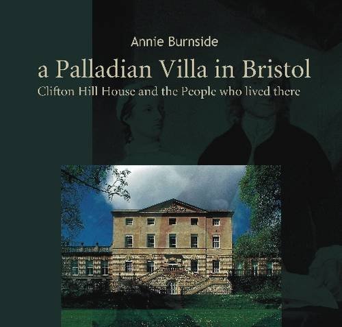 

A Palladian Villa in Bristol: Clifton Hill House and the People Who Lived There (Inscribed copy) [signed] [first edition]