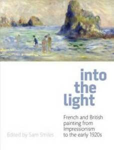 Imagen de archivo de Into the Light: French and British Painting from Impressionism to the 1910s: Catalogue of Exhibition at Royal Albert Memorial Museum, Exeter a la venta por WorldofBooks