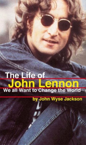 Imagen de archivo de The Life of John Lennon: We All Want to Change the World a la venta por Newsboy Books