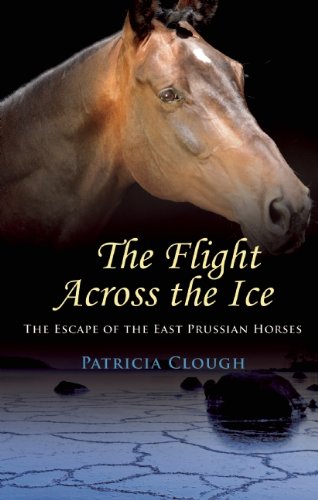 Stock image for The Flight Across the Ice: The Escape of the East Prussian Horses for sale by Ergodebooks