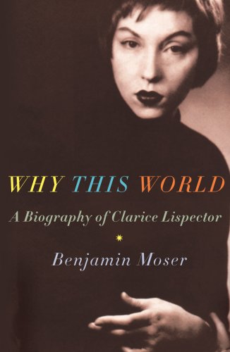 9781906598426: Why This World: A Biography of Clarice Lispector