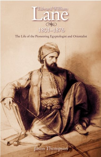 Edward William Lane: The Life of the Pioneering Egyptologist and Orientalist (9781906598471) by Jason Thompson