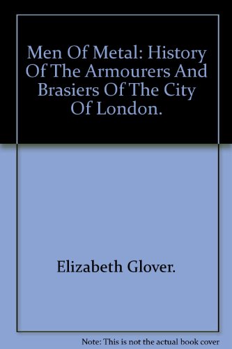 Beispielbild fr Men of Metal : History of the Armourers and Brasiers of the City of London zum Verkauf von Better World Books Ltd