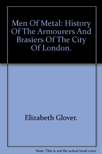 9781906600242: Men of Metal. History of the Armourers and Brasiers of the City of London.
