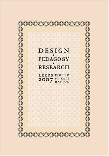 Beispielbild fr Design, Pedagogy, Research : Leeds 2007 zum Verkauf von Better World Books Ltd