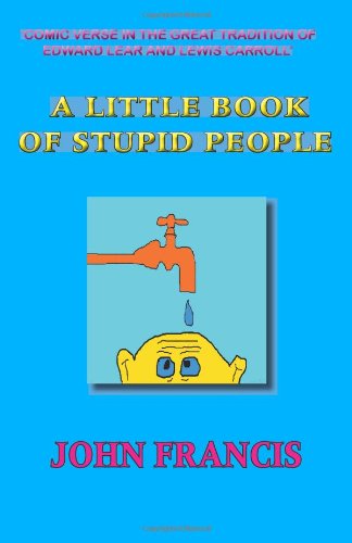 A Little Book of Stupid People (9781906602093) by Francis, John