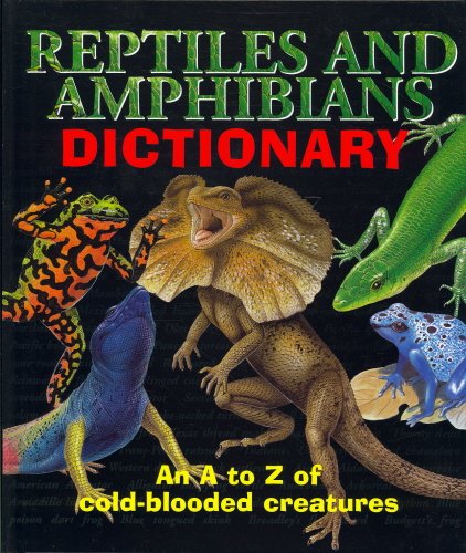 Stock image for Reptiles and Amphibians Dictionary: An A-Z of cold-blooded creatures for sale by ThriftBooks-Dallas