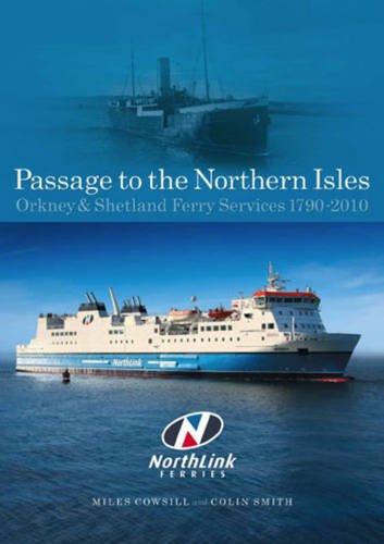 Passage to the Northern Isles: Ferry Servies to Orkney & Shetland 1790-2010 (9781906608149) by Cowsill, Miles