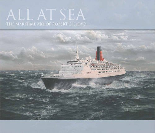All at Sea: The Maritime Art of Robert G. Lloyd (9781906608309) by Robert G. Lloyd