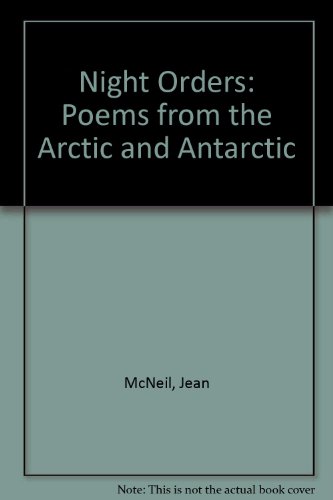 Night Orders: Poems from the Arctic and Antarctic (9781906613396) by McNeil, Jean