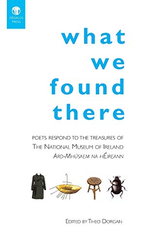 9781906614867: What We Found There: Poets Respond to the Teasures of the National Museum of Ireland