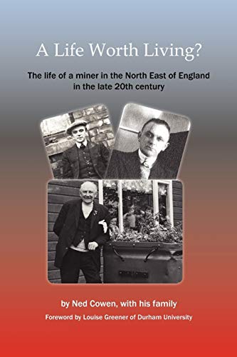 Imagen de archivo de A Life Worth Living? the Life of a Miner in the North East of England in the Late 20th Century a la venta por WorldofBooks
