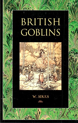 British Goblins: Welsh Folklore, Fairy Mythology, Legends & Traditions.