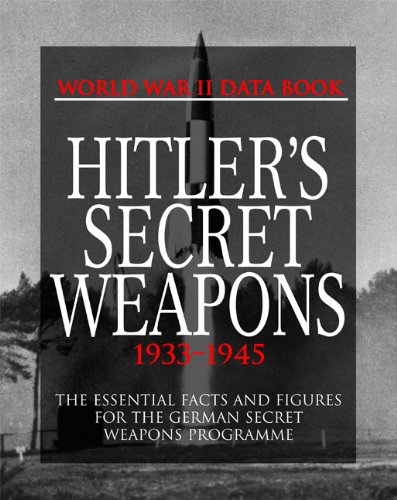 Imagen de archivo de Hitler's Secret Weapons, 1933-1945 : The Essential Facts and Figures for the Germany's Secret Weapons Programme a la venta por Better World Books