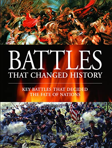 Battles That Changed History : Key Battles That Decided the fate of Nations